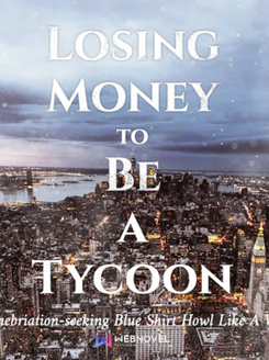 Losing Money to Be a Tycoon Web Novel (CN)