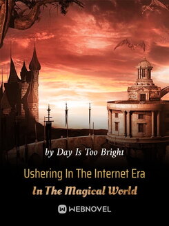 Ushering In The Internet Era In The Magical World Web Novel (CN)